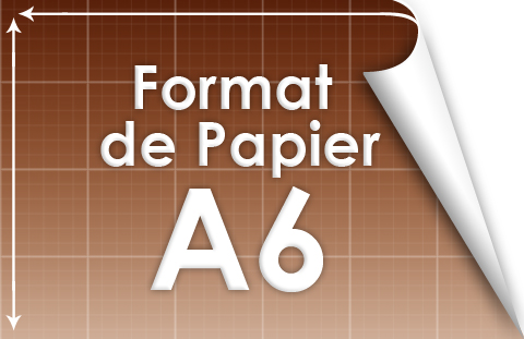 Format de papier A6 - Découvrez l'ensemble des infomations sur A6